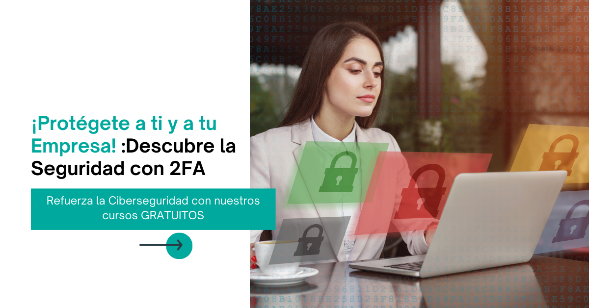 ¡Protégete a ti y a tu Empresa! Descubre la 2FA